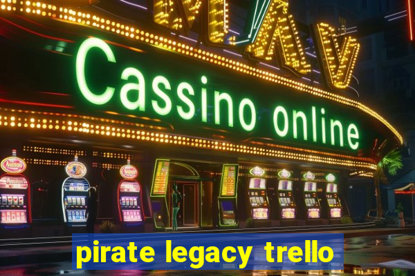 pirate legacy trello